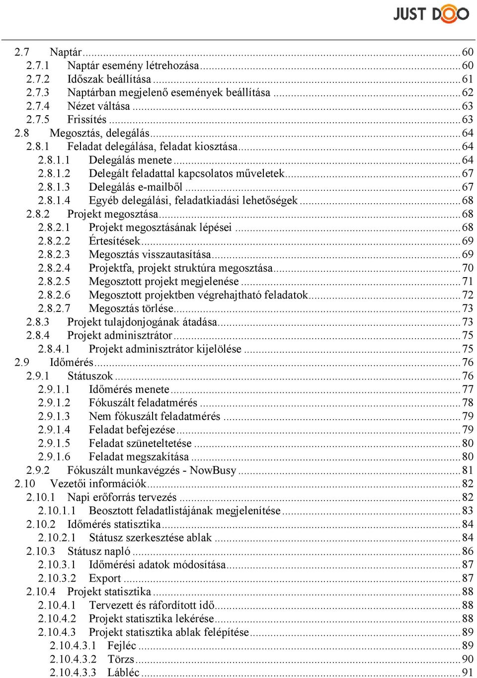 .. 68 2.8.2 Projekt megosztása... 68 2.8.2.1 Projekt megosztásának lépései... 68 2.8.2.2 Értesítések... 69 2.8.2.3 Megosztás visszautasítása... 69 2.8.2.4 Projektfa, projekt struktúra megosztása.