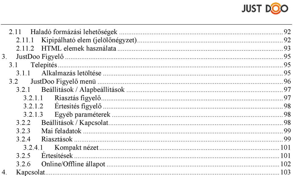 .. 97 3.2.1.2 Értesítés figyelő... 98 3.2.1.3 Egyéb paraméterek... 98 3.2.2 Beállítások / Kapcsolat... 98 3.2.3 Mai feladatok... 99 3.2.4 Riasztások.