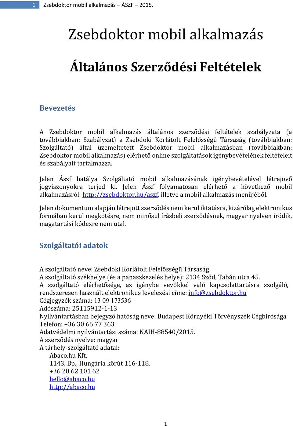 Felelősségű Társaság (továbbiakban: Szolgáltató) által üzemeltetett Zsebdoktor mobil alkalmazásban (továbbiakban: Zsebdoktor mobil alkalmazás) elérhető online szolgáltatások igénybevételének