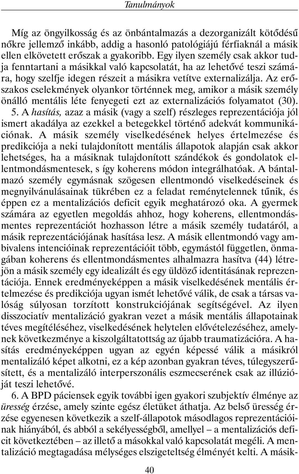 Az erõszakos cselekmények olyankor történnek meg, amikor a másik személy önálló mentális léte fenyegeti ezt az externalizációs folyamatot (30). 5.