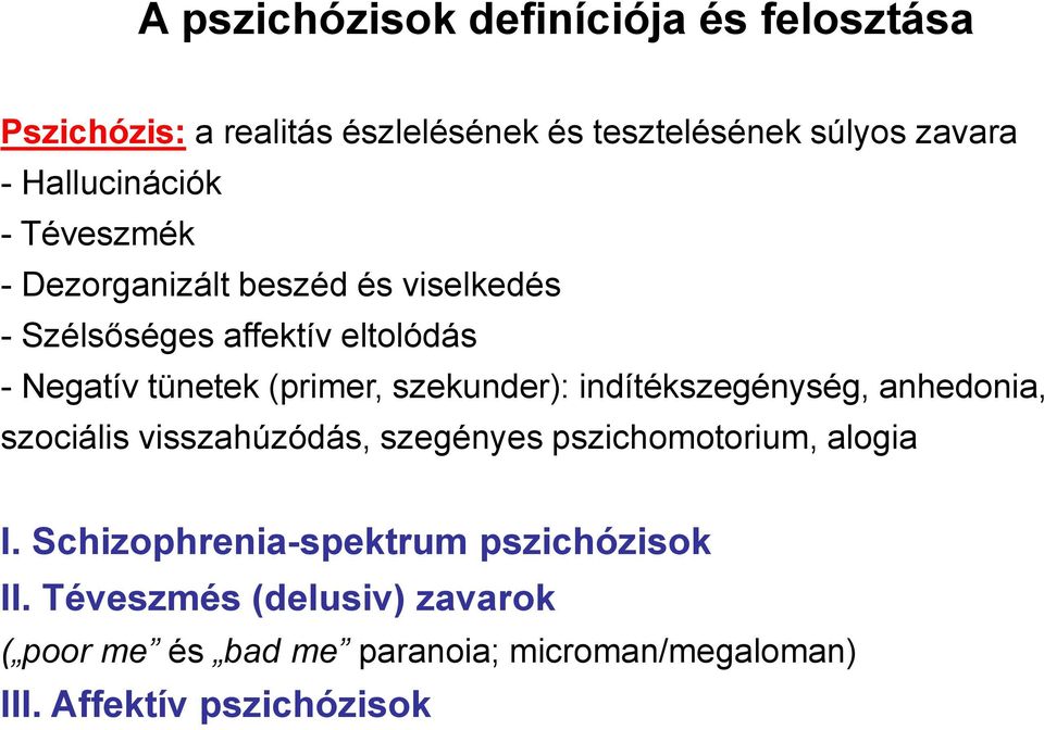 (primer, szekunder): indítékszegénység, anhedonia, szociális visszahúzódás, szegényes pszichomotorium, alogia I.