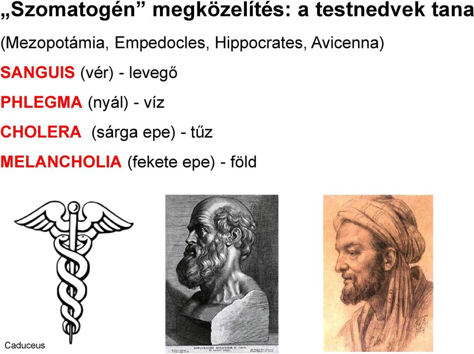 SANGUIS (vér) - levegő PHLEGMA (nyál) - víz