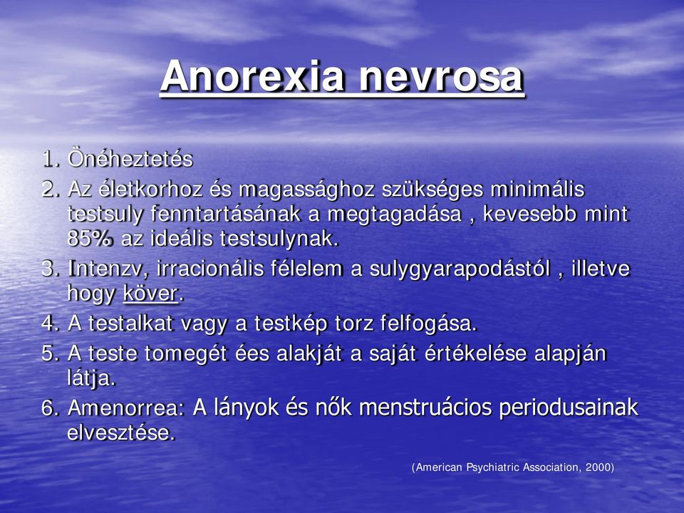 ideális testsulynak. 3. Intenzv, irracionális félelem a sulygyarapodástól, illetve hogy köver. 4.