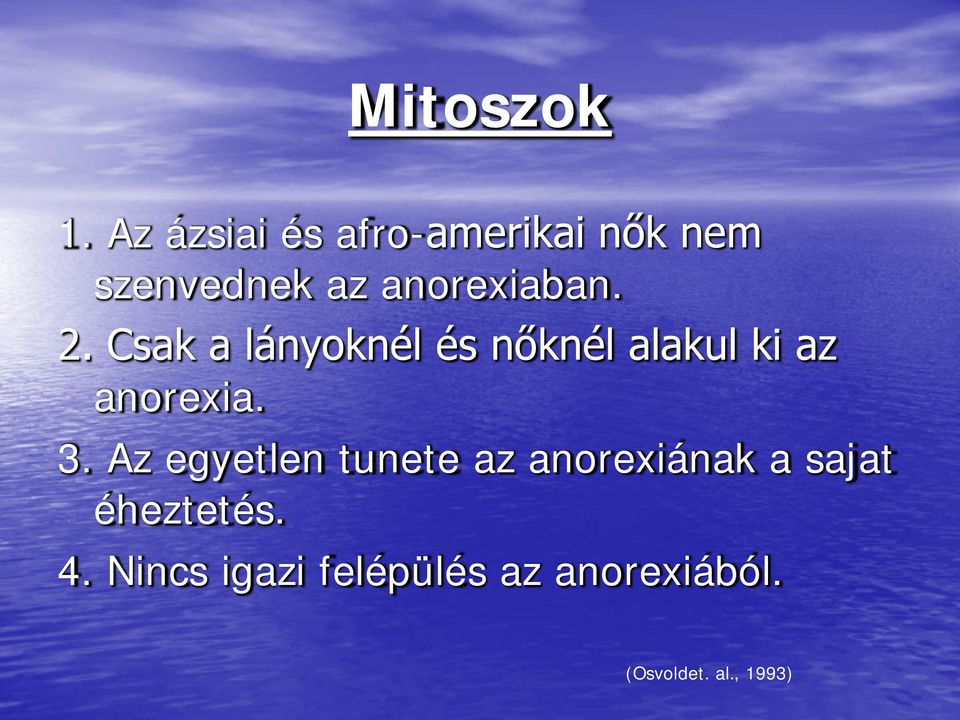 2. Csak a lányoknél és nőknél alakul ki az anorexia. 3.