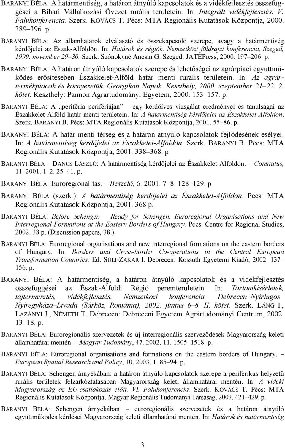 In: Határok és régiók. Nemzetközi földrajzi konferencia, Szeged, 1999. november 29 30. Szerk. Szónokyné Ancsin G. Szeged: JATEPress, 2000. 197 206. p.