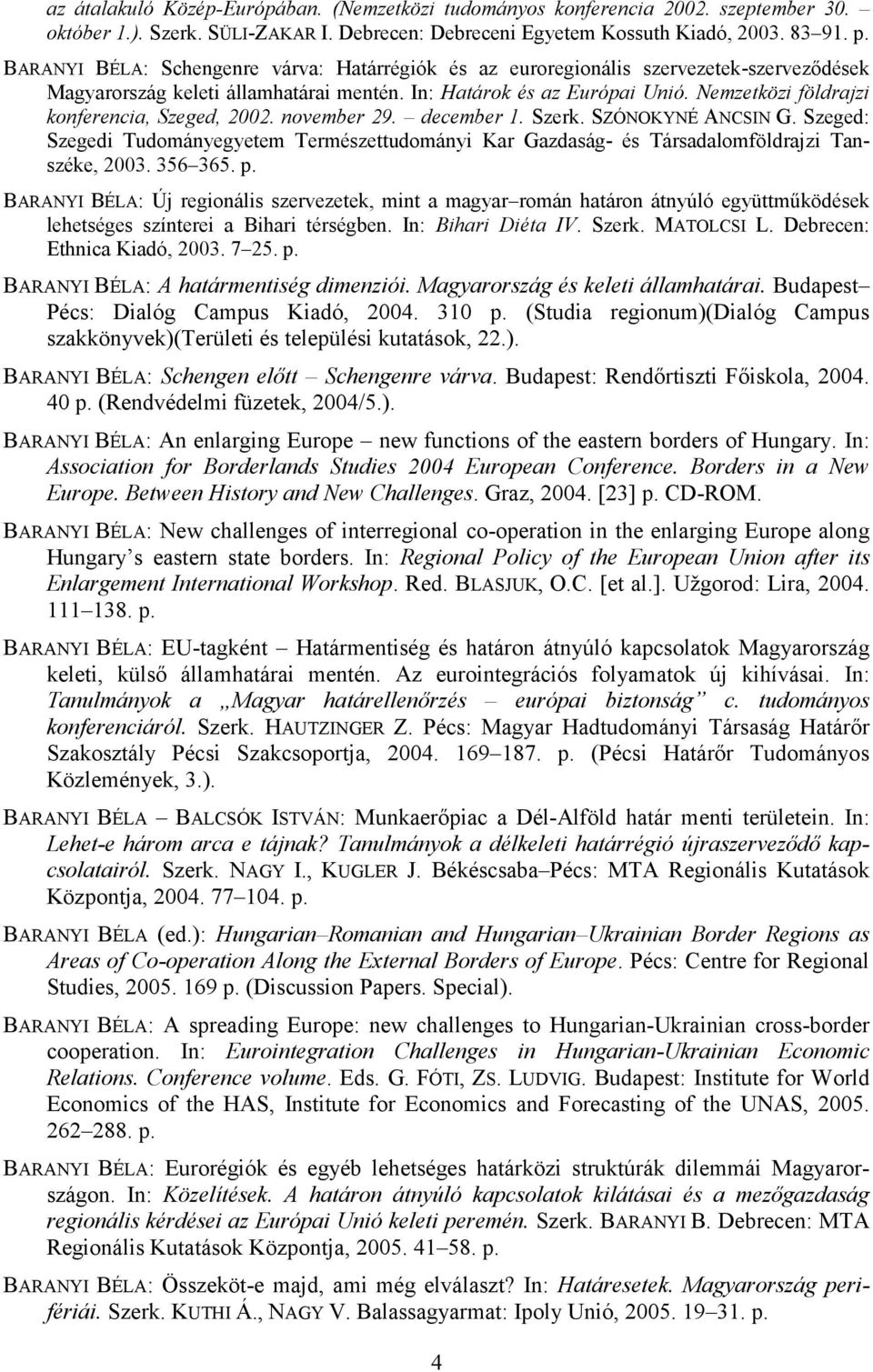 Nemzetközi földrajzi konferencia, Szeged, 2002. november 29. december 1. Szerk. SZÓNOKYNÉ ANCSIN G.