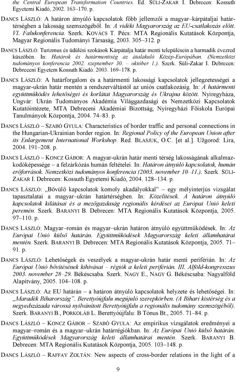 Falukonferencia. Szerk. KOVÁCS T. Pécs: MTA Regionális Kutatások Központja, Magyar Regionális Tudományi Társaság, 2003. 305 312.