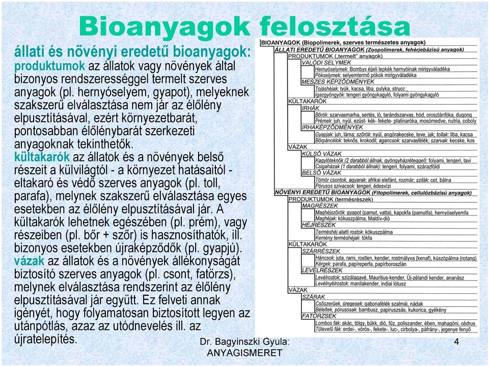 kültakarók az állatok és a növények belső részeit a külvilágtól - a környezet hatásaitól - eltakaró és védő szerves anyagok (pl.