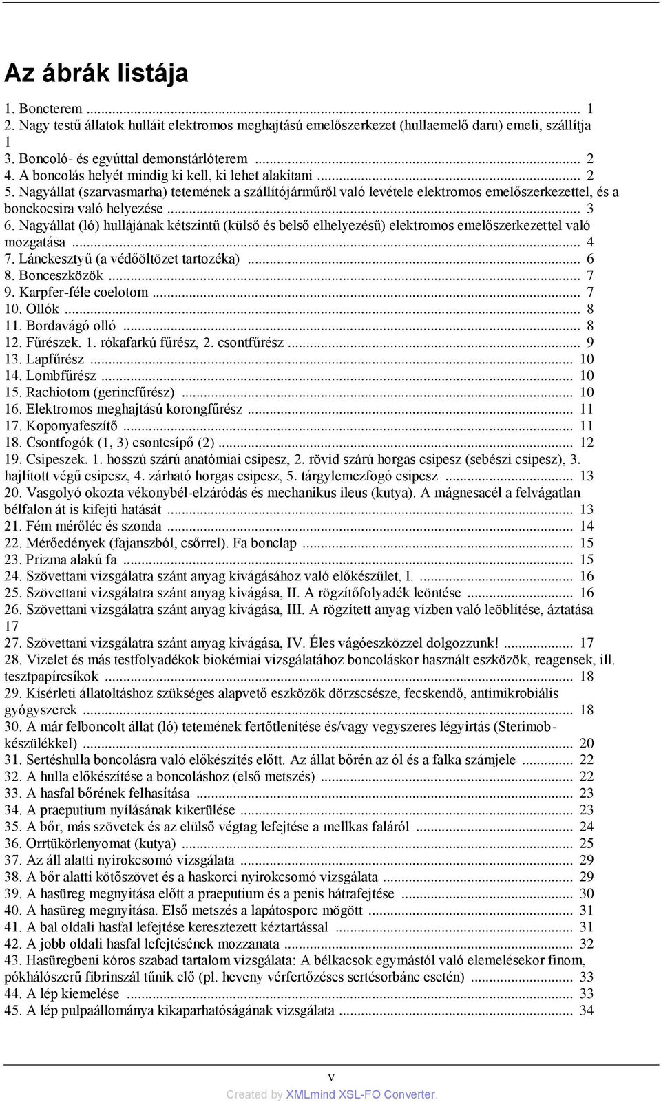 Nagyállat (ló) hullájának kétszintű (külső és belső elhelyezésű) elektromos emelőszerkezettel való mozgatása... 4 7. Lánckesztyű (a védőöltözet tartozéka)... 6 8. Bonceszközök... 7 9.