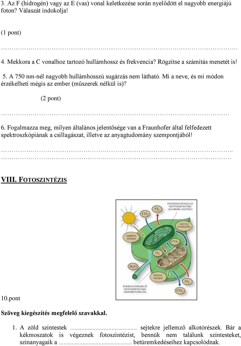 Fogalmazza meg, milyen általános jelentősége van a Fraunhofer által felfedezett spektroszkópiának a csillagászat, illetve az anyagtudomány szempontjából!... VIII. FOTOSZINTÉZIS 10.