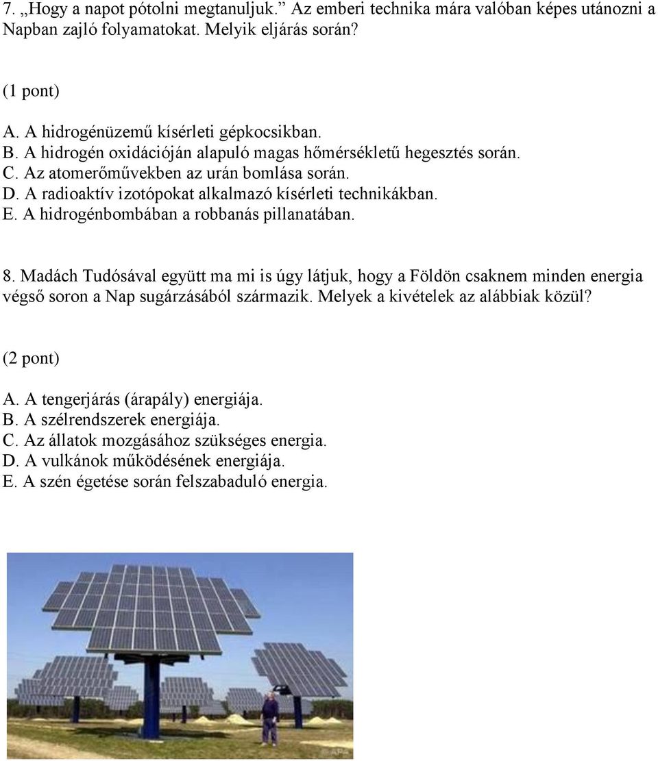 A hidrogénbombában a robbanás pillanatában. 8. Madách Tudósával együtt ma mi is úgy látjuk, hogy a Földön csaknem minden energia végső soron a Nap sugárzásából származik.