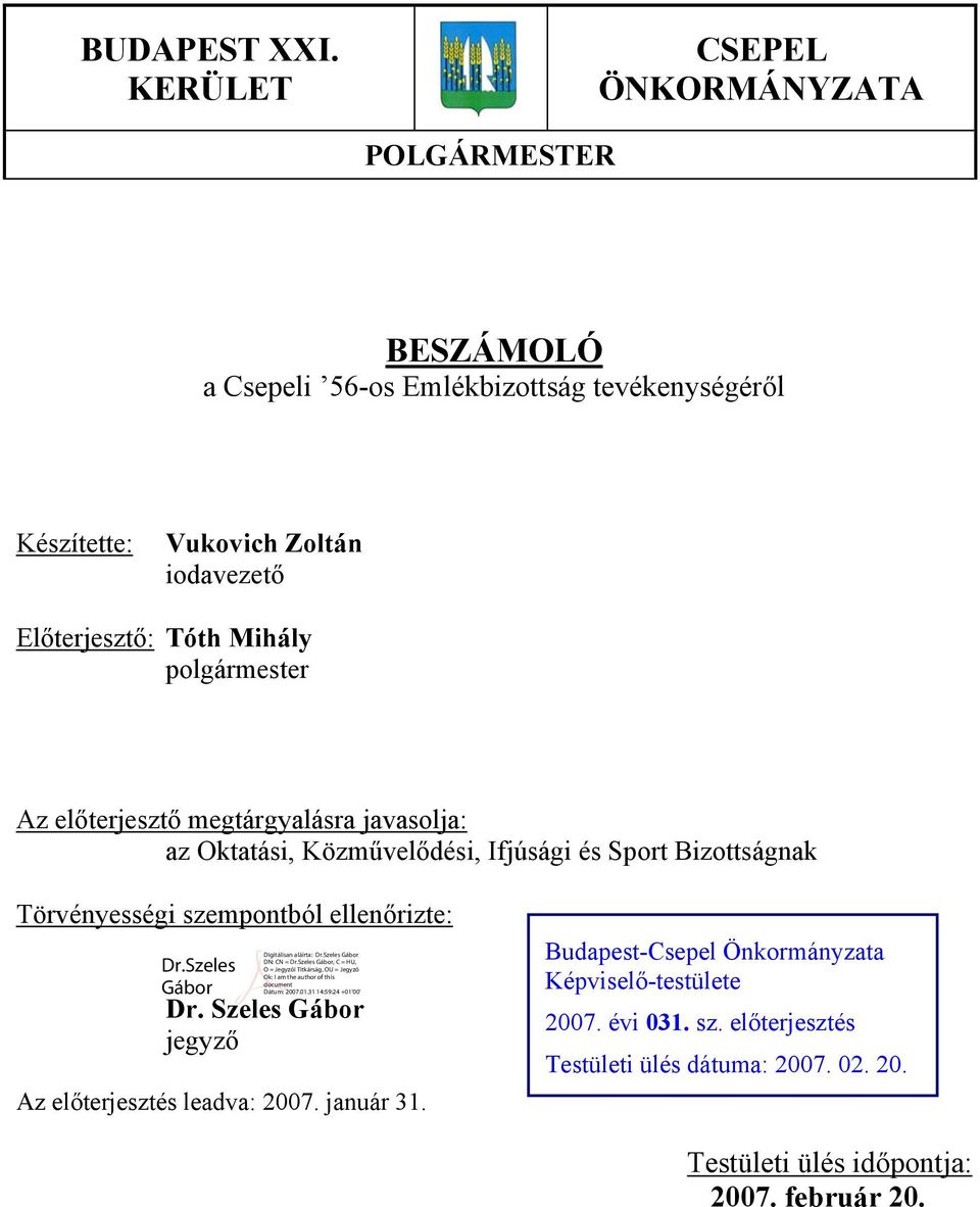 Előterjesztő: Tóth Mihály polgármester Az előterjesztő megtárgyalásra javasolja: az Oktatási, Közművelődési, Ifjúsági és Sport Bizottságnak