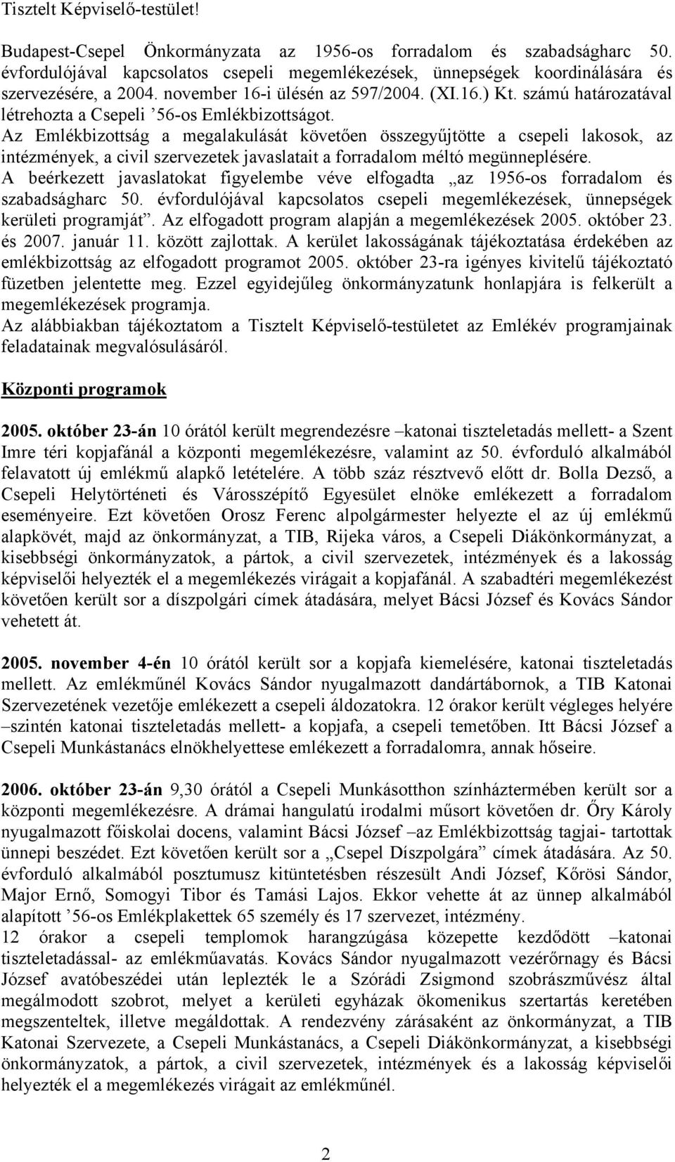 számú határozatával létrehozta a Csepeli 56-os Emlékbizottságot.