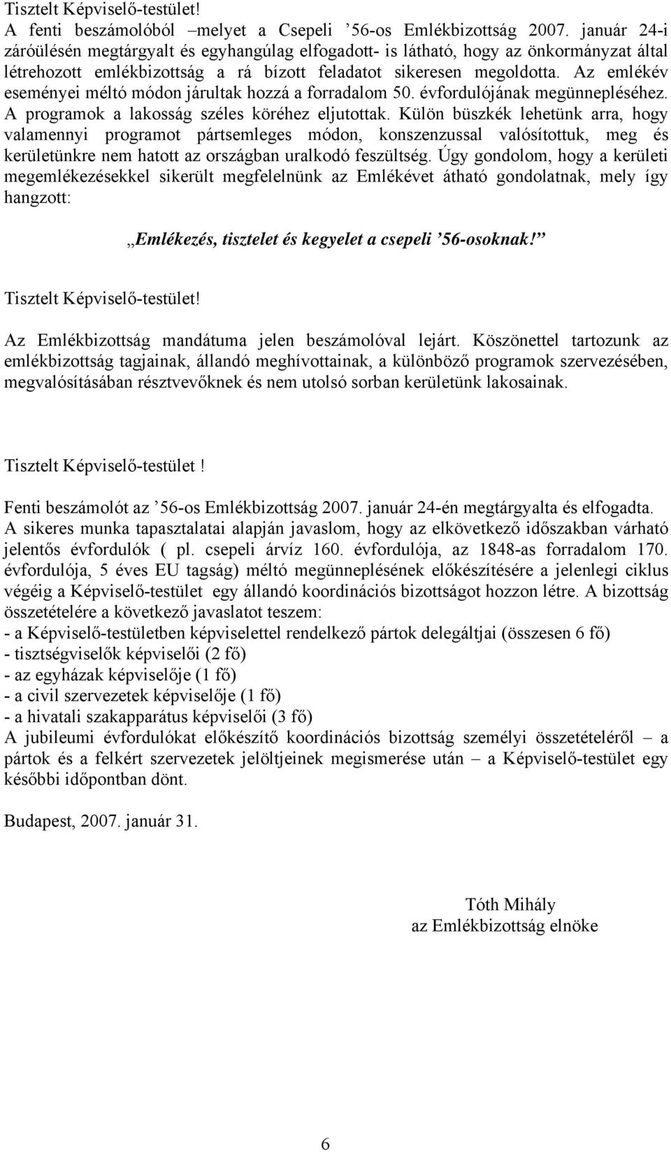 Az emlékév eseményei méltó módon járultak hozzá a forradalom 50. évfordulójának megünnepléséhez. A programok a lakosság széles köréhez eljutottak.