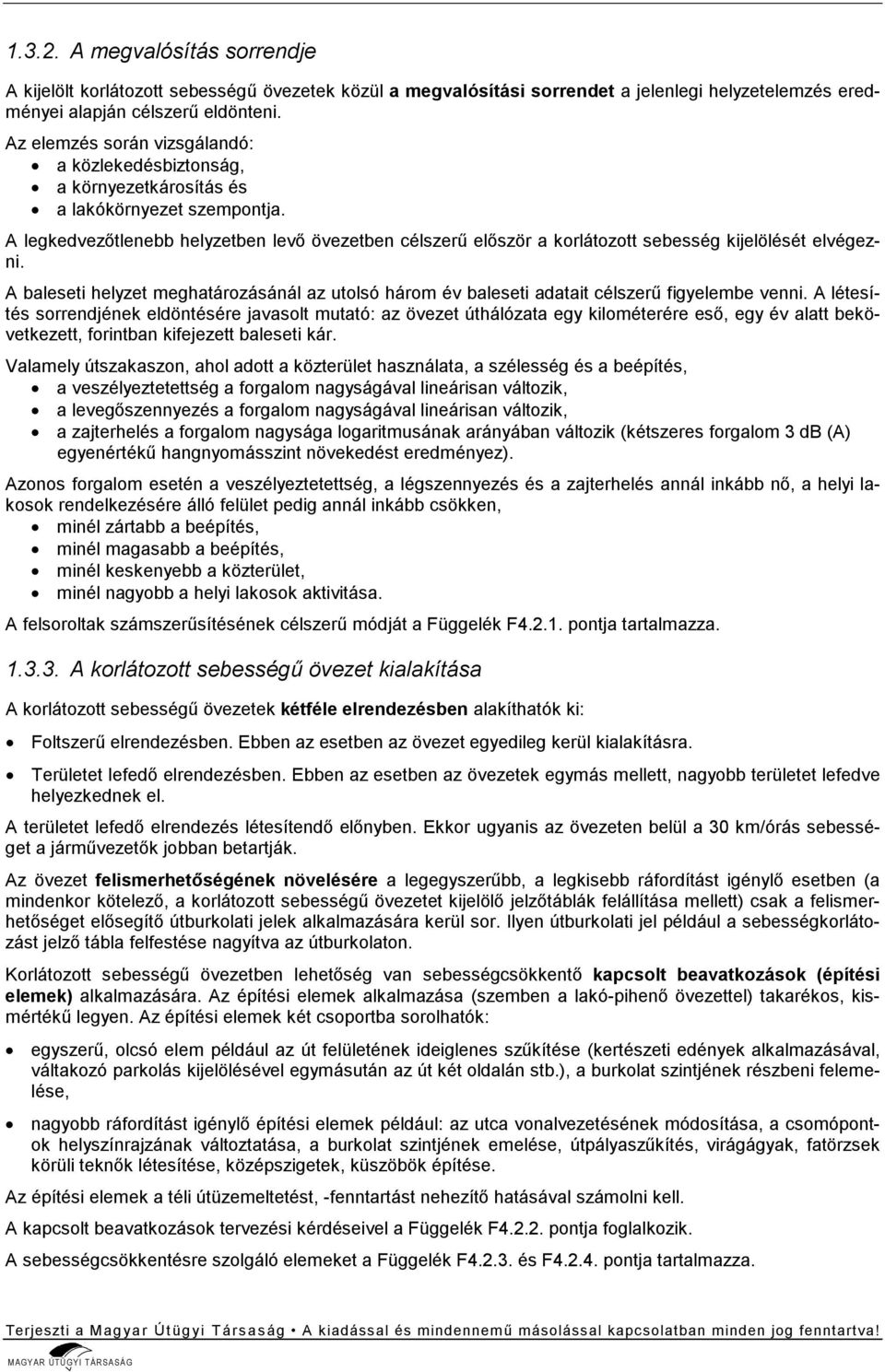 A legkedvezőtlenebb helyzetben levő övezetben célszerű először a korlátozott sebesség kijelölését elvégezni.