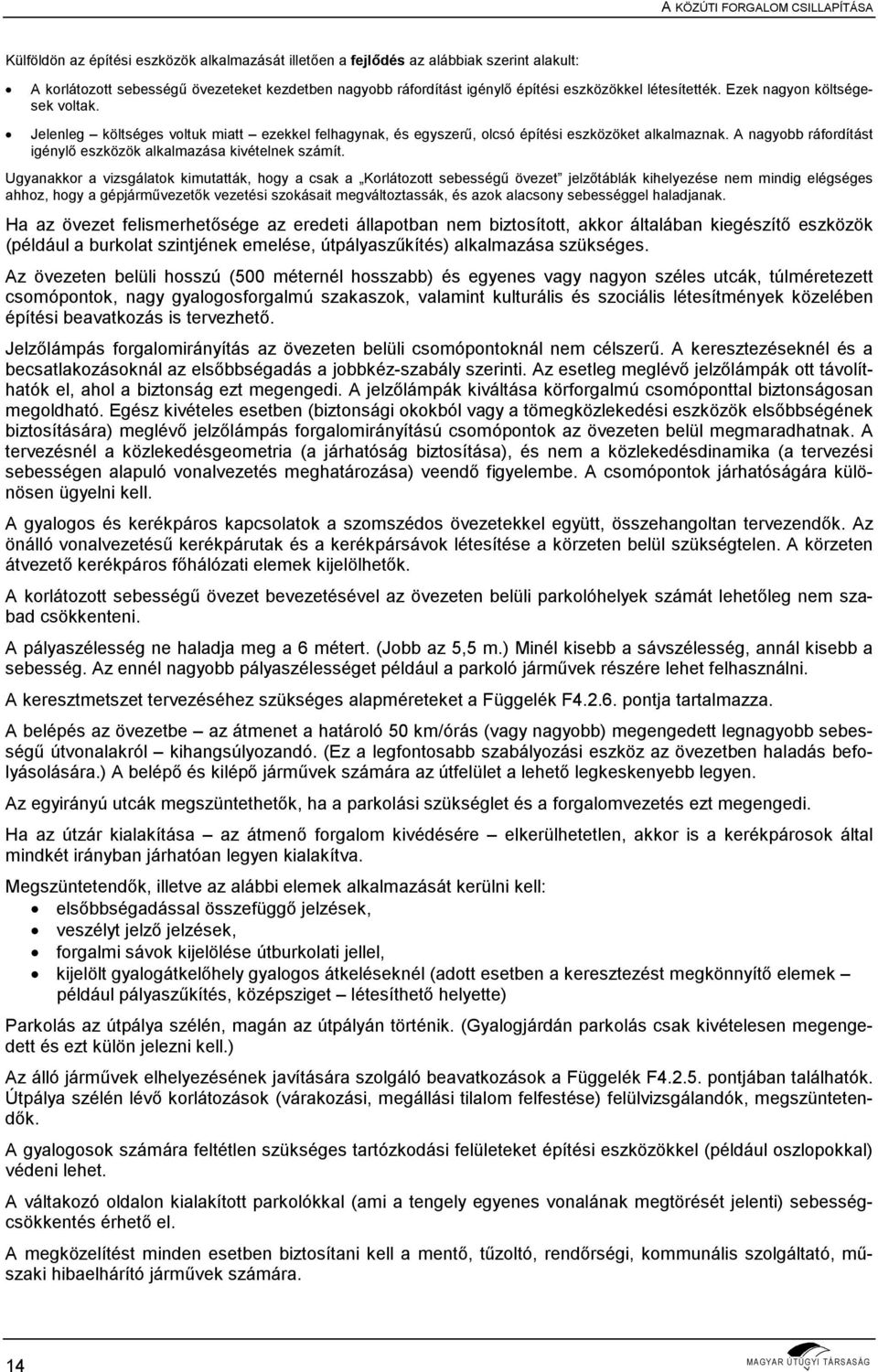A nagyobb ráfordítást igénylő eszközök alkalmazása kivételnek számít.