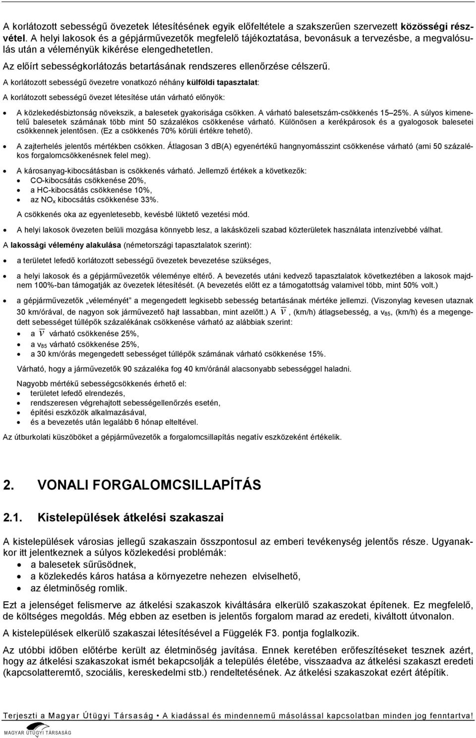 Az előírt sebességkorlátozás betartásának rendszeres ellenőrzése célszerű.
