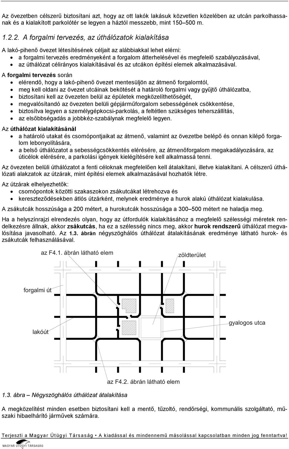 szabályozásával, az úthálózat célirányos kialakításával és az utcákon építési elemek alkalmazásával.
