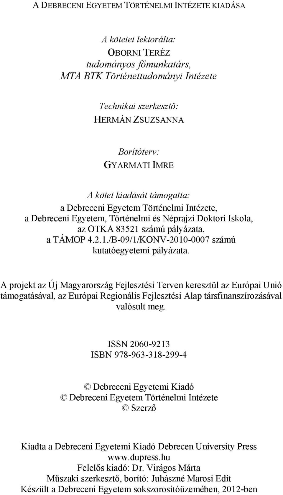 számú pályázata, a TÁMOP 4.2.1./B-09/1/KONV-2010-0007 számú kutatóegyetemi pályázata.