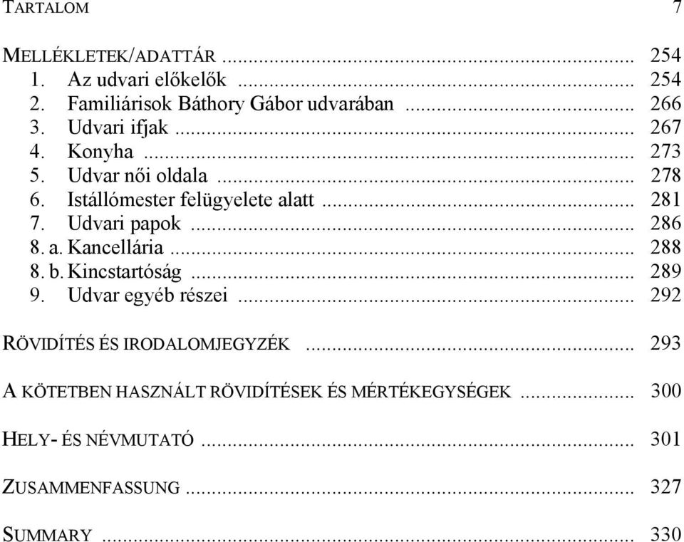 Udvari papok... 286 8. a. Kancellária... 288 8. b. Kincstartóság... 289 9. Udvar egyéb részei.