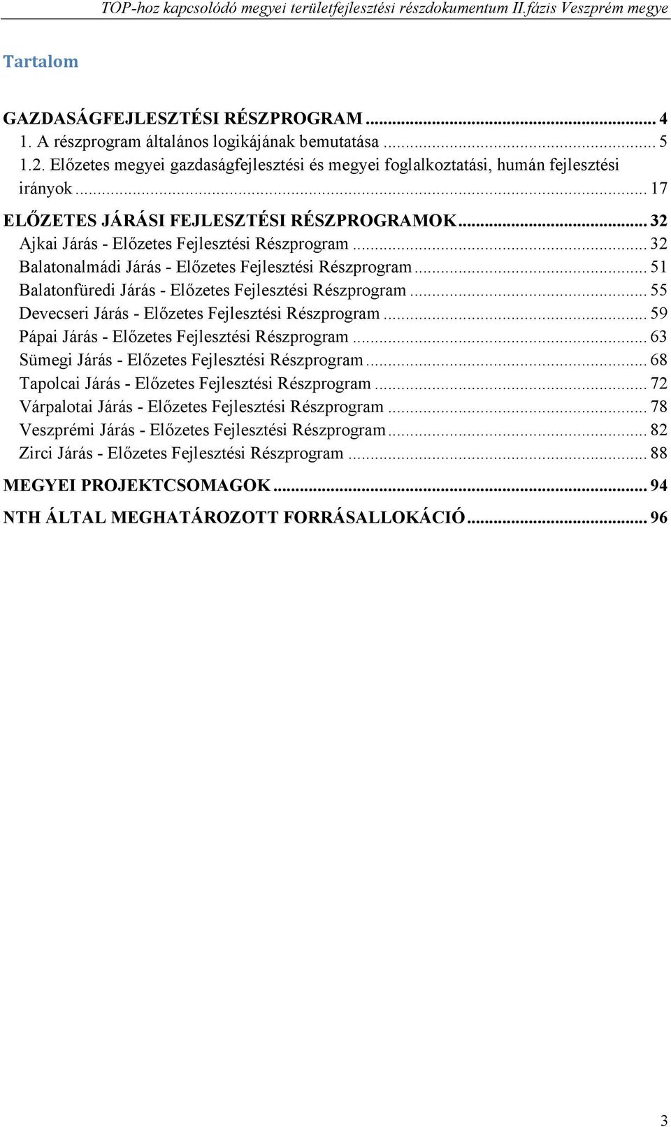 .. 51 Balatonfüredi Járás - Előzetes Fejlesztési Részprogram... 55 Devecseri Járás - Előzetes Fejlesztési Részprogram... 59 Pápai Járás - Előzetes Fejlesztési Részprogram.