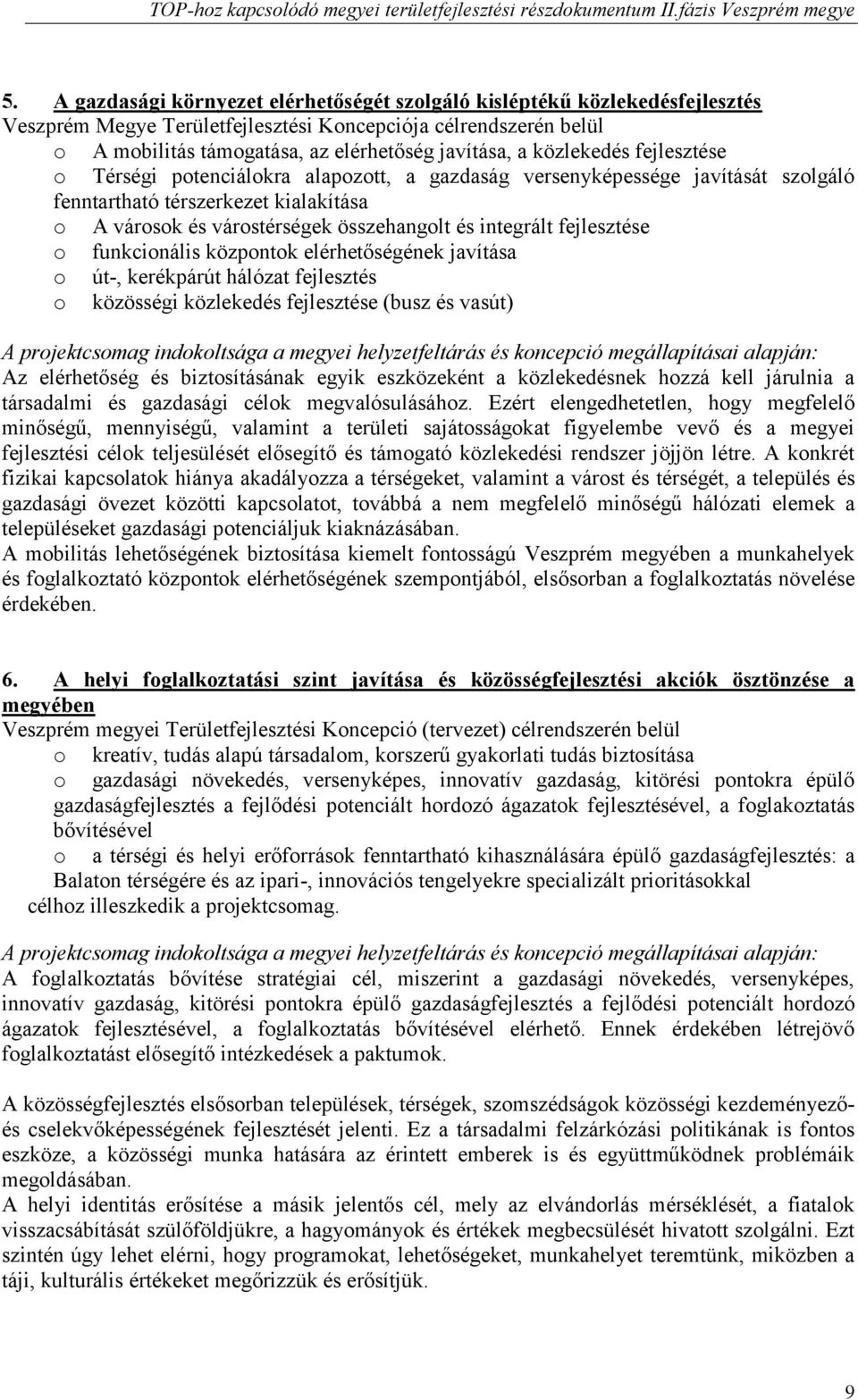 fejlesztése o funkcionális központok elérhetőségének javítása o út-, kerékpárút hálózat fejlesztés o közösségi közlekedés fejlesztése (busz és vasút) A projektcsomag indokoltsága a megyei