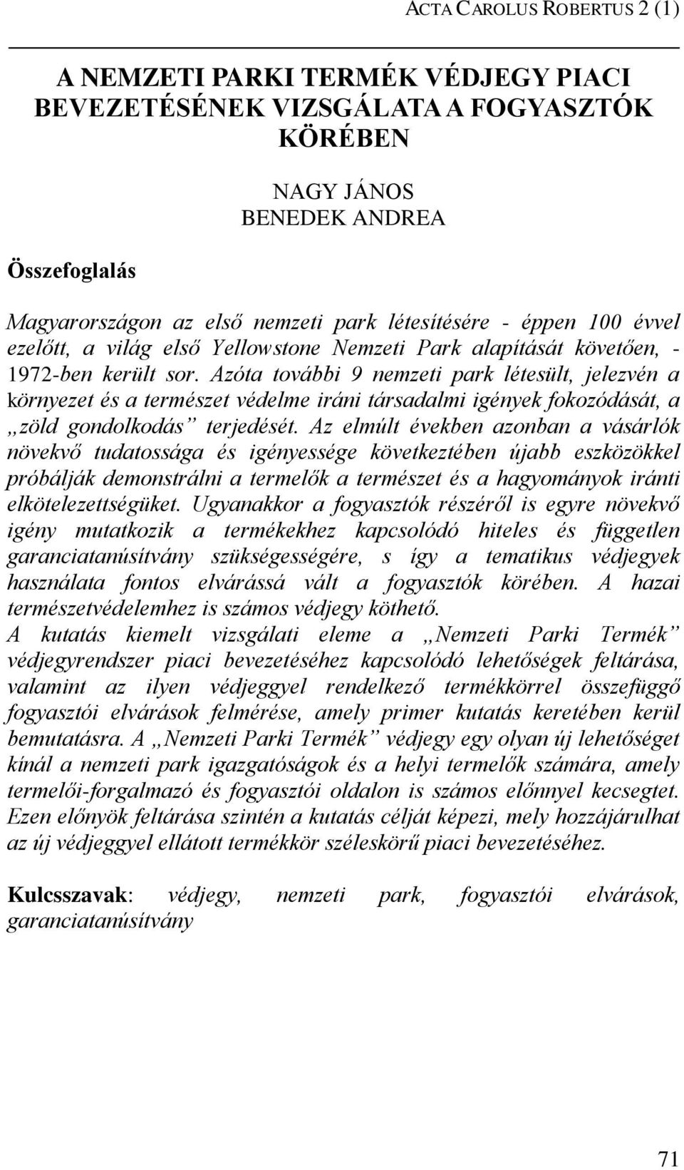 Azóta további 9 nemzeti park létesült, jelezvén a környezet és a természet védelme iráni társadalmi igények fokozódását, a zöld gondolkodás terjedését.