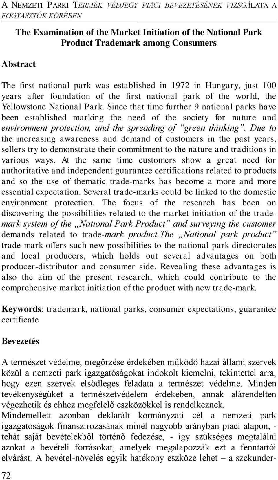 Since that time further 9 national parks have been established marking the need of the society for nature and environment protection, and the spreading of green thinking.