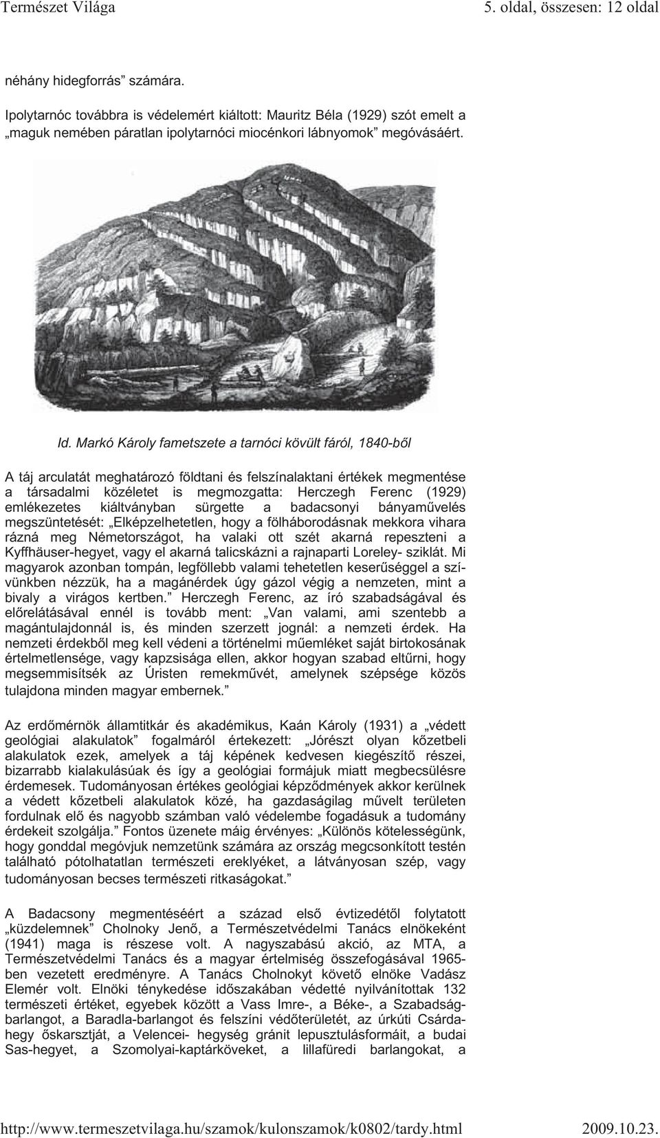 Markó Károly fametszete a tarnóci kövült fáról, 1840-b l A táj arculatát meghatározó földtani és felszínalaktani értékek megmentése a társadalmi közéletet is megmozgatta: Herczegh Ferenc (1929)