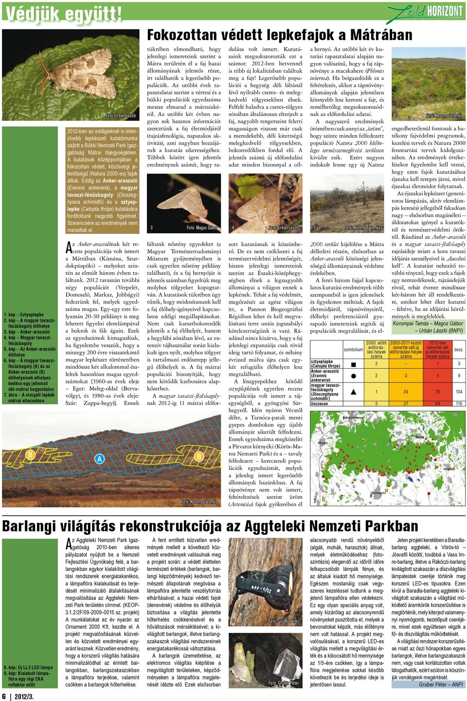 2012-ben az eddigieknél is intenzívebb lepkészeti kutatómunka zajlott a Bükki Nemzeti Park Igazgatóság Mátrai tájegységében.