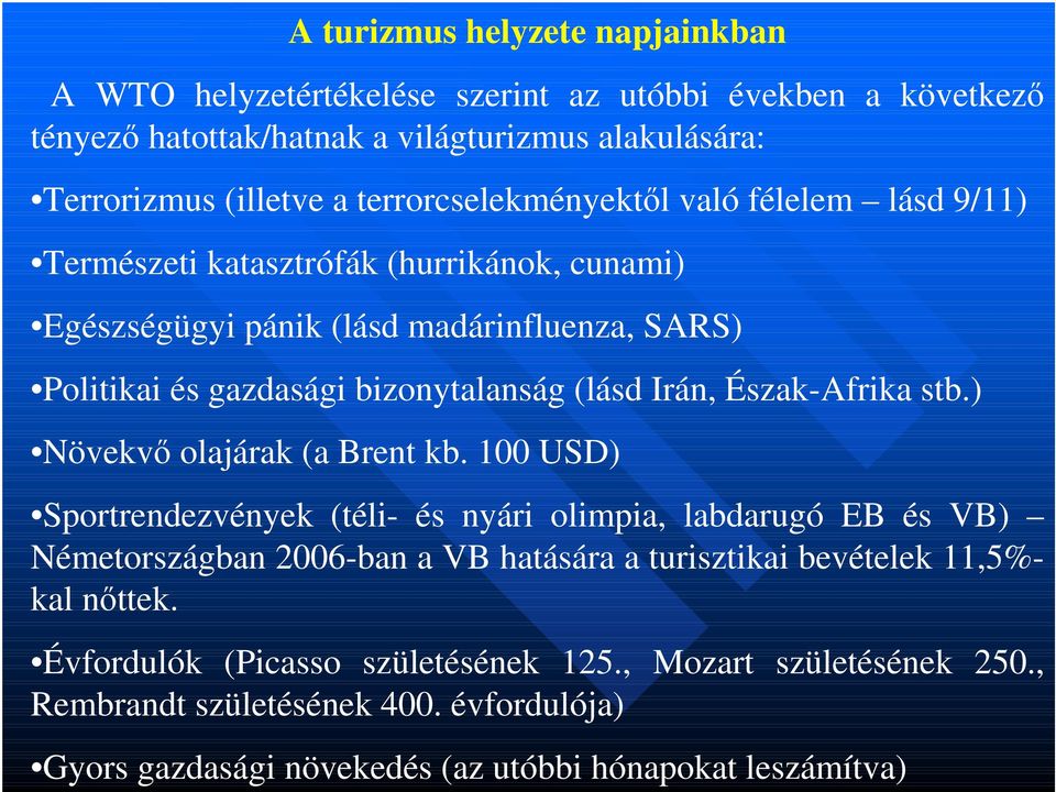 (lásd Irán, Észak-Afrika stb.) Növekvő olajárak (a Brent kb.