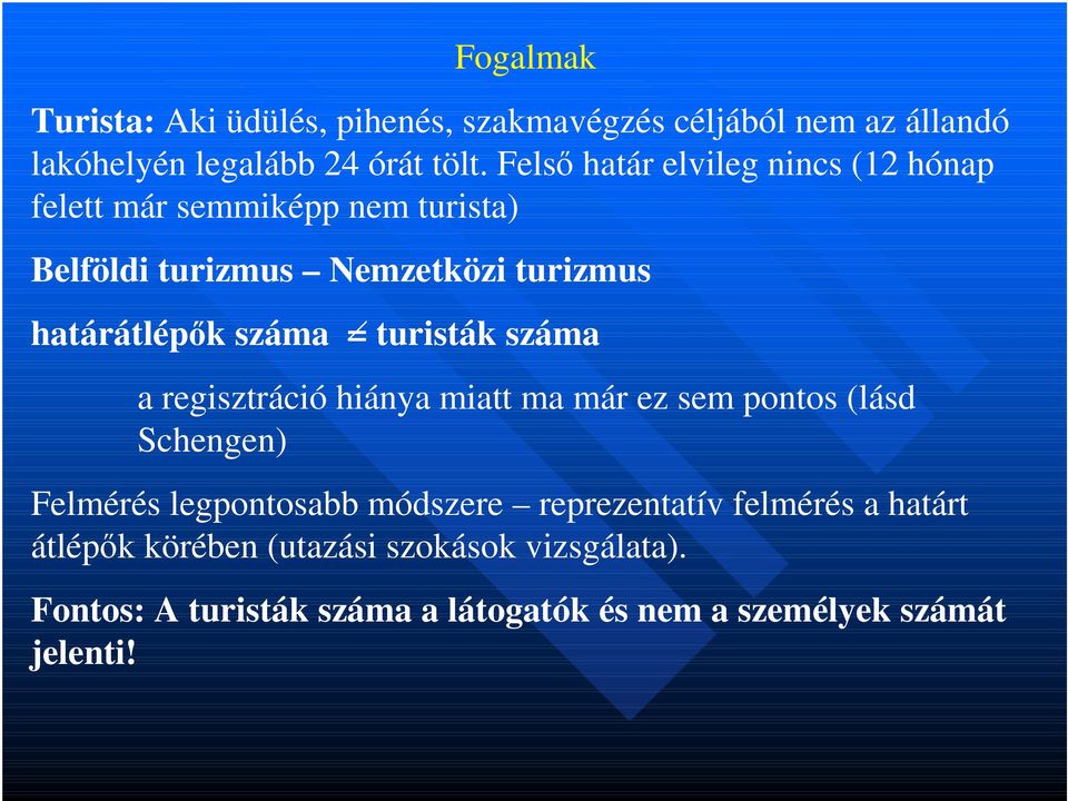 száma = turisták száma a regisztráció hiánya miatt ma már ez sem pontos (lásd Schengen) Felmérés legpontosabb módszere