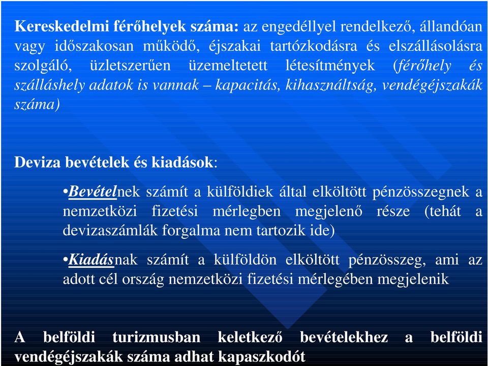 külföldiek által elköltött pénzösszegnek a nemzetközi fizetési mérlegben megjelenő része (tehát a devizaszámlák forgalma nem tartozik ide) Kiadásnak számít a külföldön