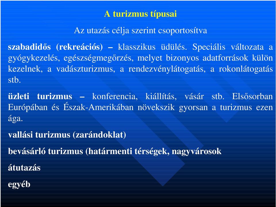 rendezvénylátogatás, a rokonlátogatás stb. üzleti turizmus konferencia, kiállítás, vásár stb.