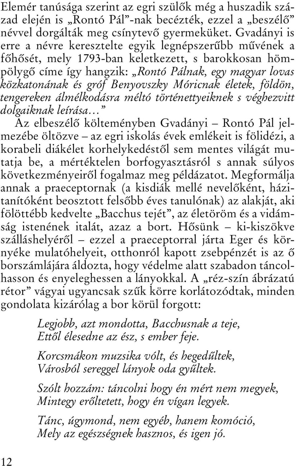 Benyovszky Móricnak életek, földön, tengereken álmélkodásra méltó történettyeiknek s véghezvitt dolgaiknak leírása Az elbeszélõ költeményben Gvadányi Rontó Pál jelmezébe öltözve az egri iskolás évek