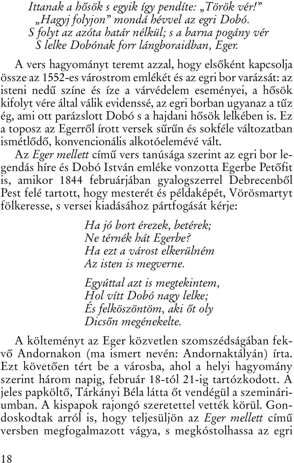 válik evidenssé, az egri borban ugyanaz a tûz ég, ami ott parázslott Dobó s a hajdani hõsök lelkében is.