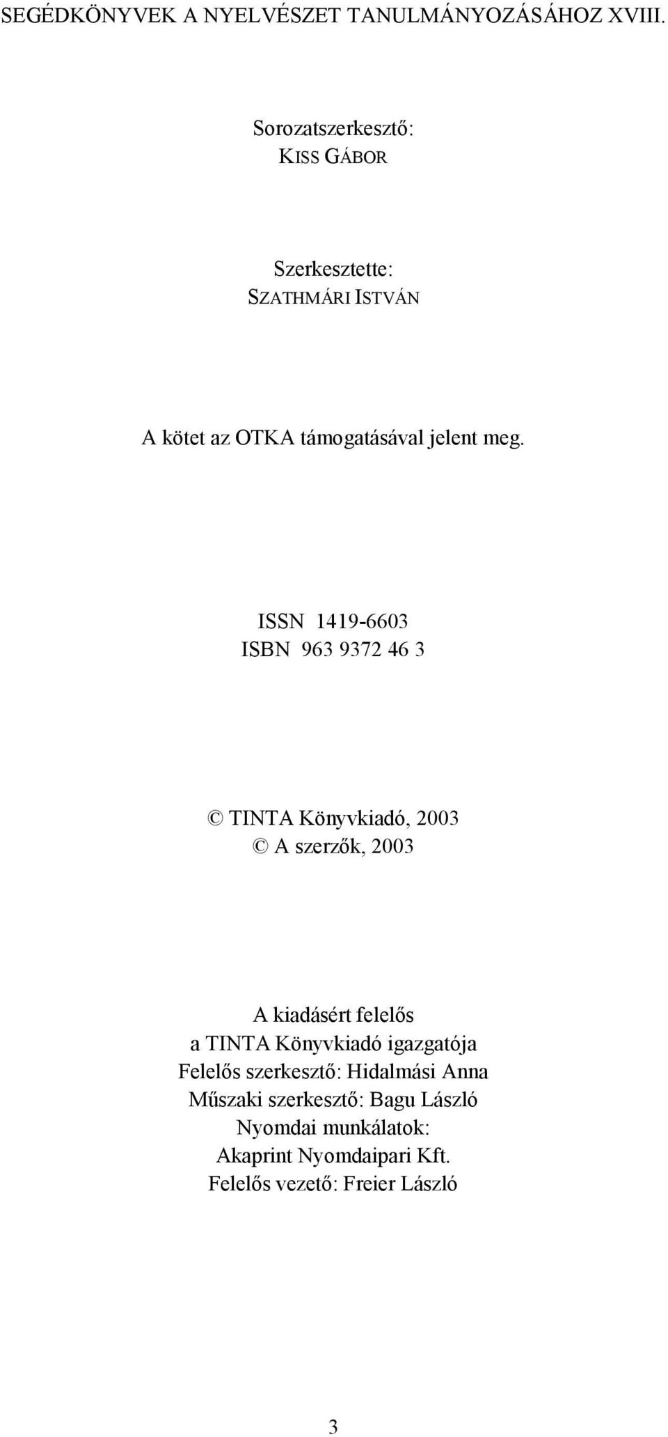 ISSN 1419-6603 ISBN 963 9372 46 3 TINTA Könyvkiadó, 2003 A szerzők, 2003 A kiadásért felelős a TINTA