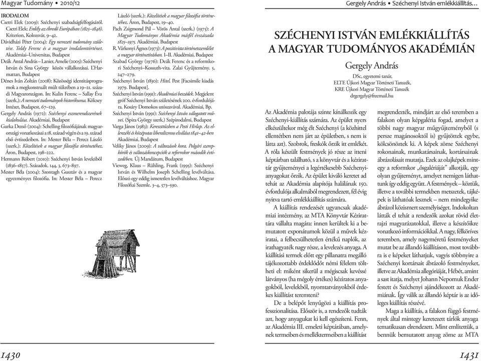 L Harmattan, Budapest Dénes Iván Zoltán (2008): Közösségi identitásprogramok a megkonstruált múlt tükrében a 19 21. századi Magyarországon. In: Kulin Ferenc Sallay Éva (szerk.