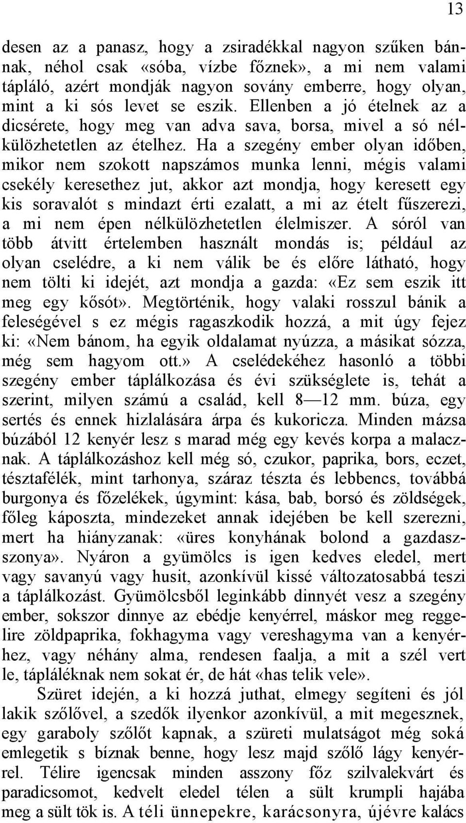 Ha a szegény ember olyan időben, mikor nem szokott napszámos munka lenni, mégis valami csekély keresethez jut, akkor azt mondja, hogy keresett egy kis soravalót s mindazt érti ezalatt, a mi az ételt