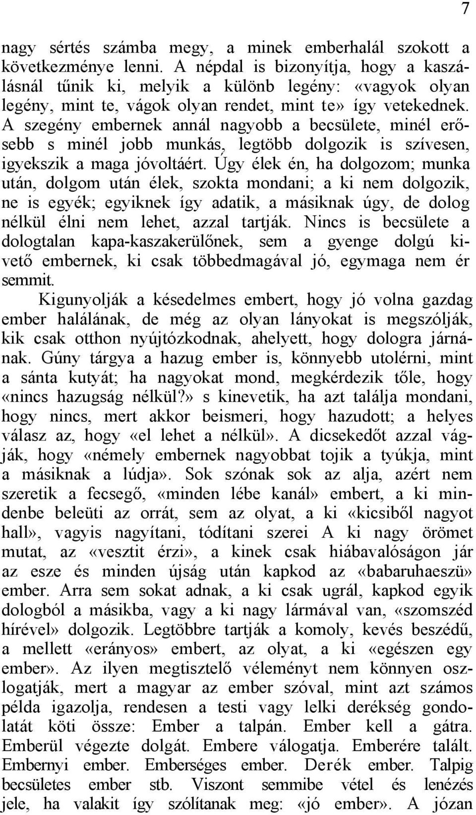 A szegény embernek annál nagyobb a becsülete, minél erősebb s minél jobb munkás, legtöbb dolgozik is szívesen, igyekszik a maga jóvoltáért.