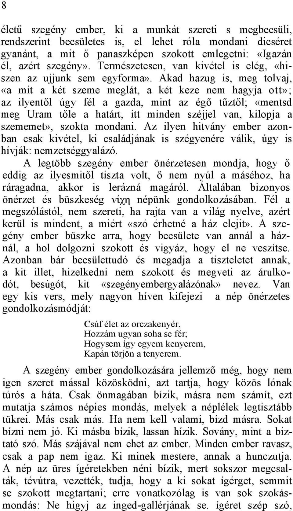 Akad hazug is, meg tolvaj, «a mit a két szeme meglát, a két keze nem hagyja ott»; az ilyentől úgy fél a gazda, mint az égő tűztől; «mentsd meg Uram tőle a határt, itt minden széjjel van, kilopja a