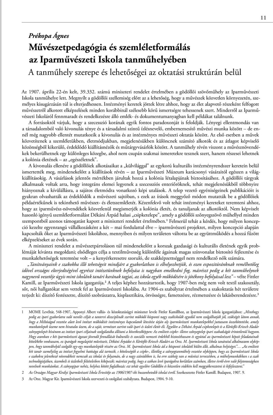 Megnyílt a gödöllői szellemiség előtt az a lehetőség, hogy a művészek közvetlen környezetén, személyes kisugárzásán túl is elterjedhessen.