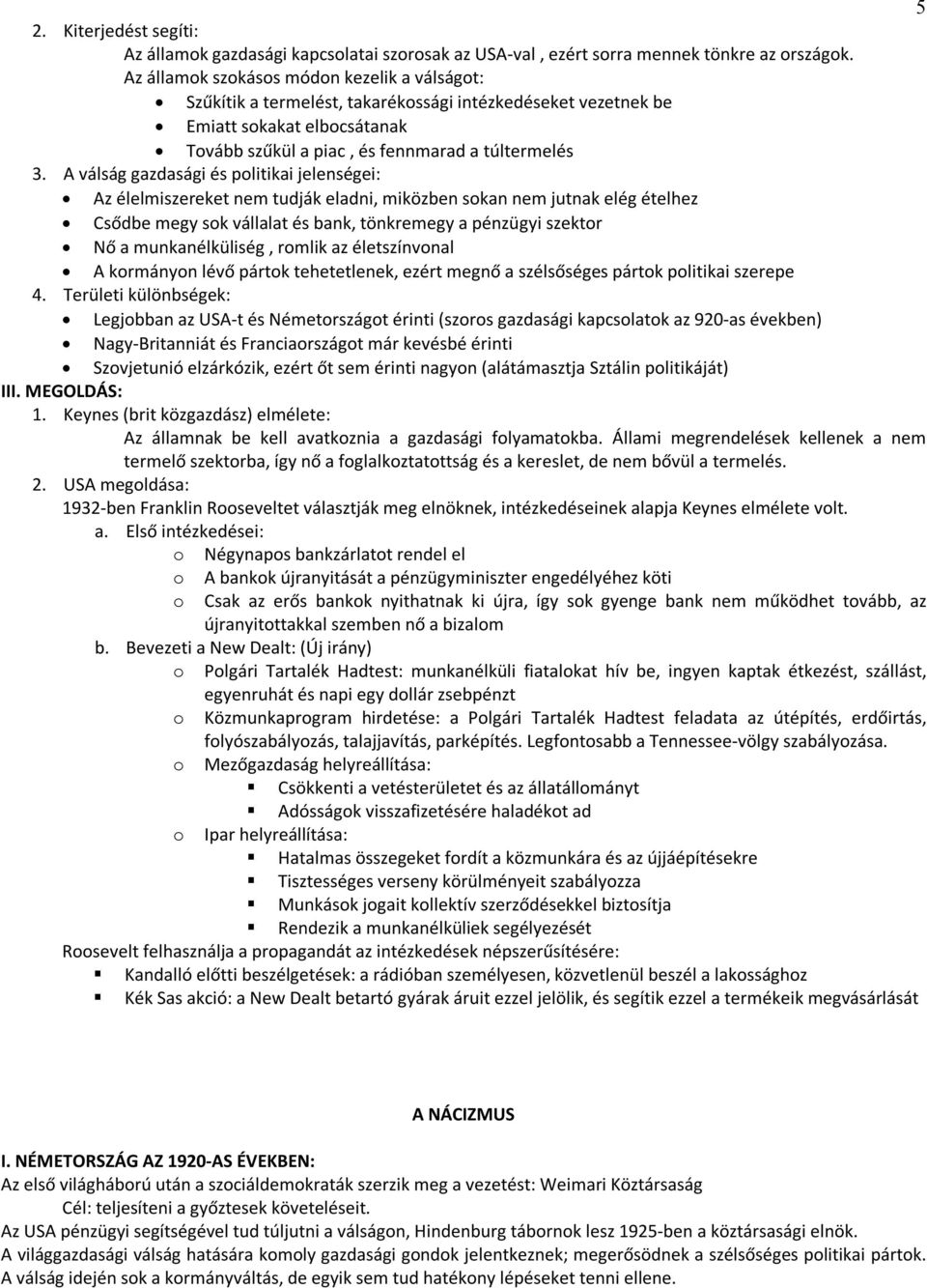 A válság gazdasági és politikai jelenségei: Az élelmiszereket nem tudják eladni, miközben sokan nem jutnak elég ételhez Csődbe megy sok vállalat és bank, tönkremegy a pénzügyi szektor Nő a