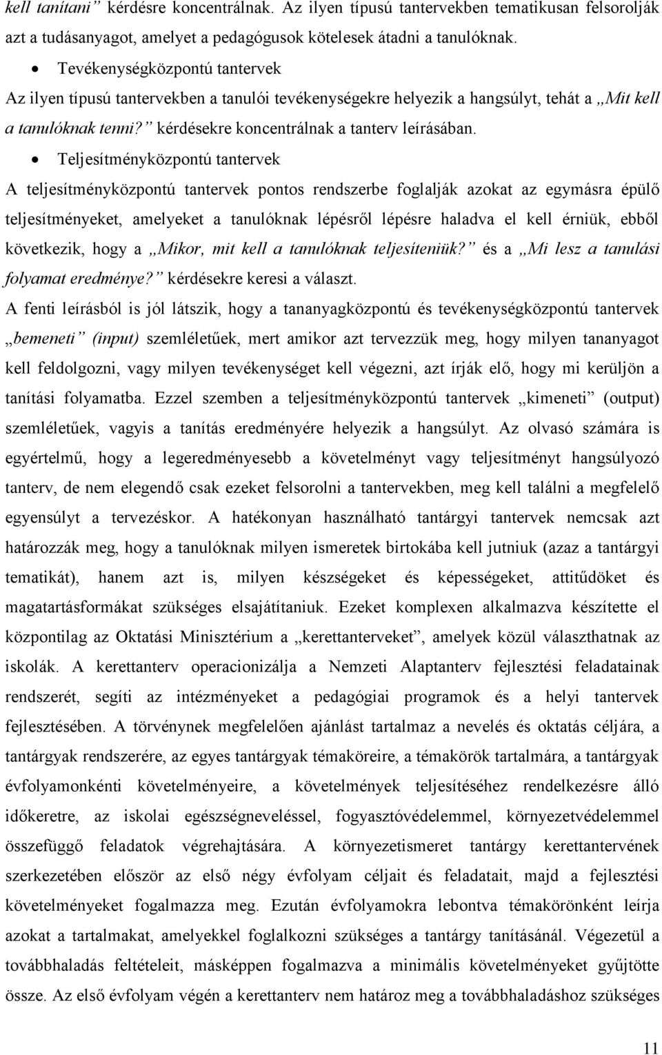 Teljesítményközpontú tantervek A teljesítményközpontú tantervek pontos rendszerbe foglalják azokat az egymásra épülő teljesítményeket, amelyeket a tanulóknak lépésről lépésre haladva el kell érniük,