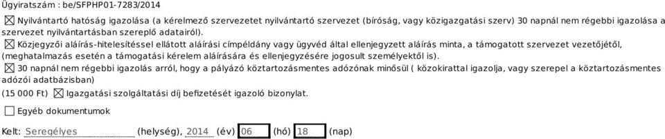 Közjegyzői aláírás-hitelesítéssel ellátott aláírási címpéldány vagy ügyvéd által ellenjegyzett aláírás minta, a támogatott szervezet vezetőjétől, (meghatalmazás esetén a támogatási