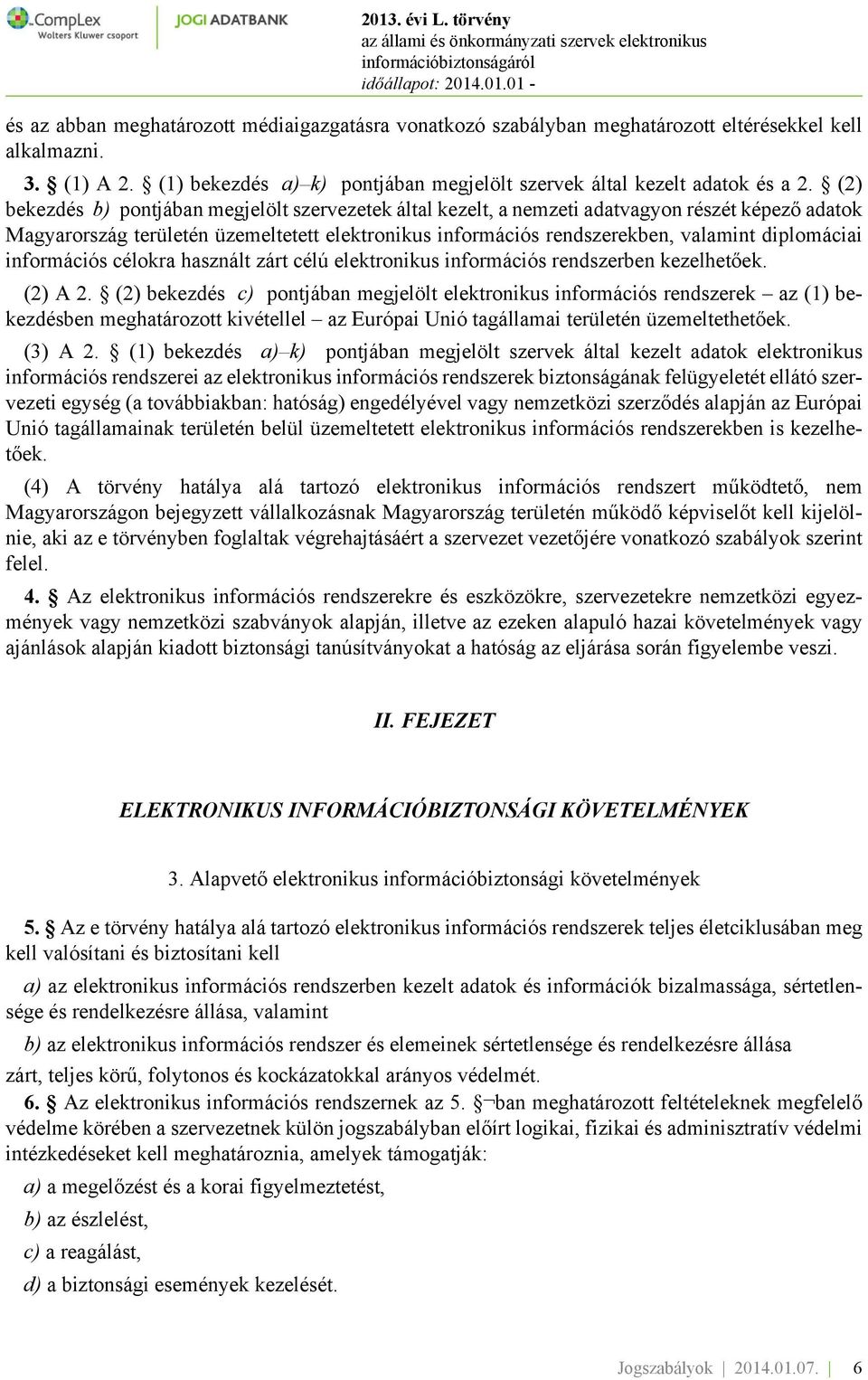 diplomáciai információs célokra használt zárt célú elektronikus információs rendszerben kezelhetőek. (2) A 2.