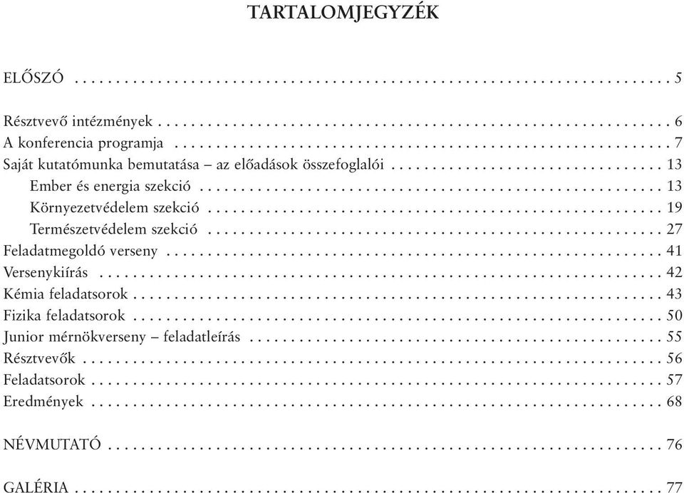 ....................................................... 13 Környezetvédelem szekció....................................................... 19 Természetvédelem szekció....................................................... 27 Feladatmegoldó verseny.