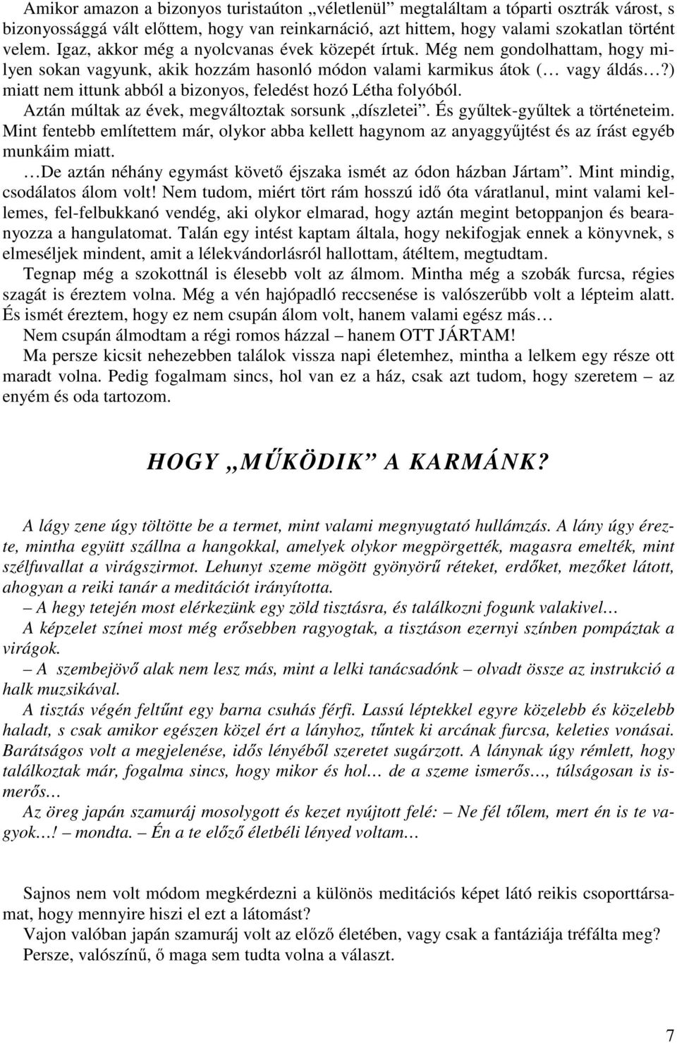 ) miatt nem ittunk abból a bizonyos, feledést hozó Létha folyóból. Aztán múltak az évek, megváltoztak sorsunk díszletei. És gyűltek-gyűltek a történeteim.