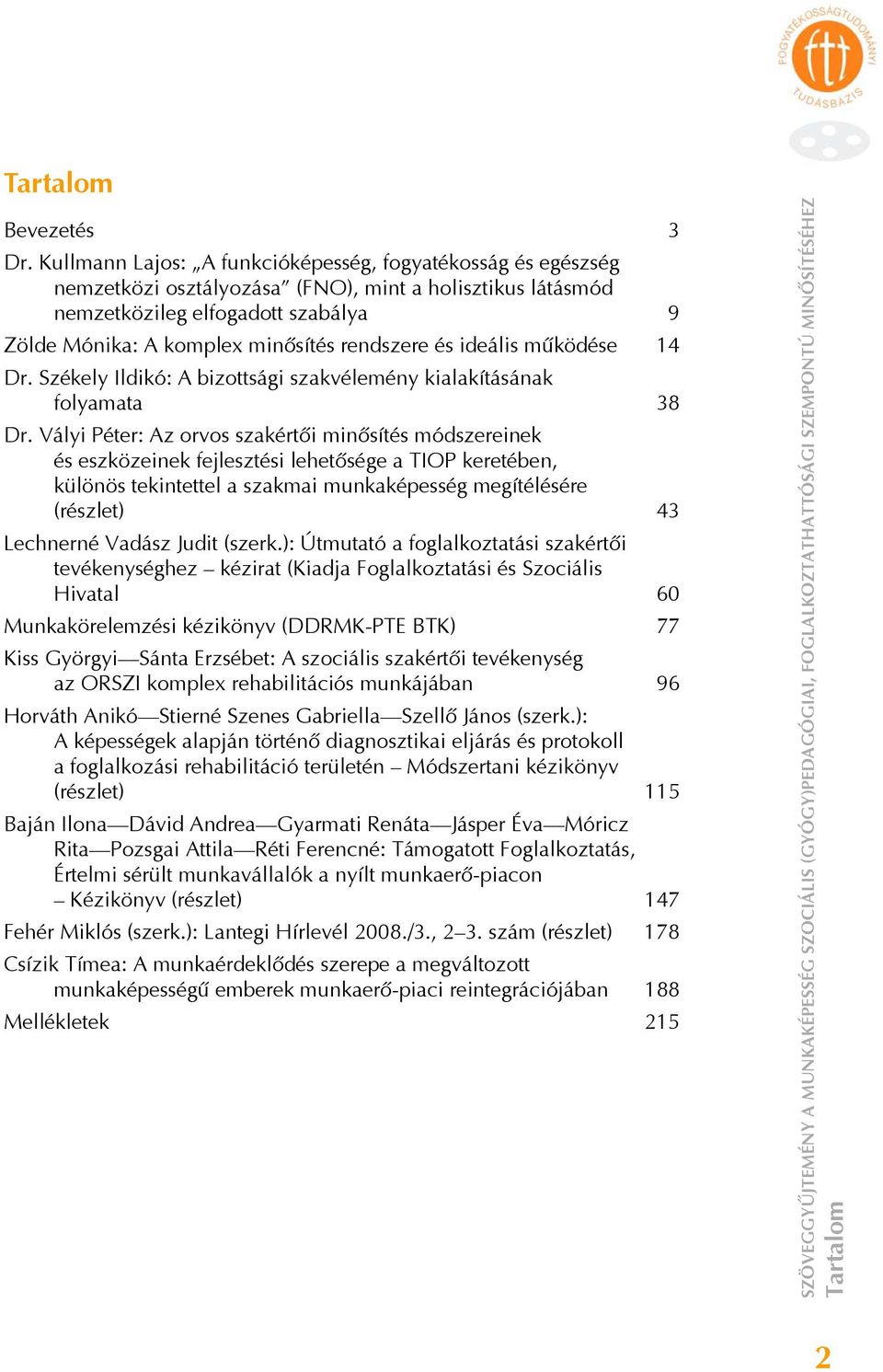 és ideális működése 14 Dr. Székely Ildikó: A bizottsági szakvélemény kialakításának folyamata 38 Dr.