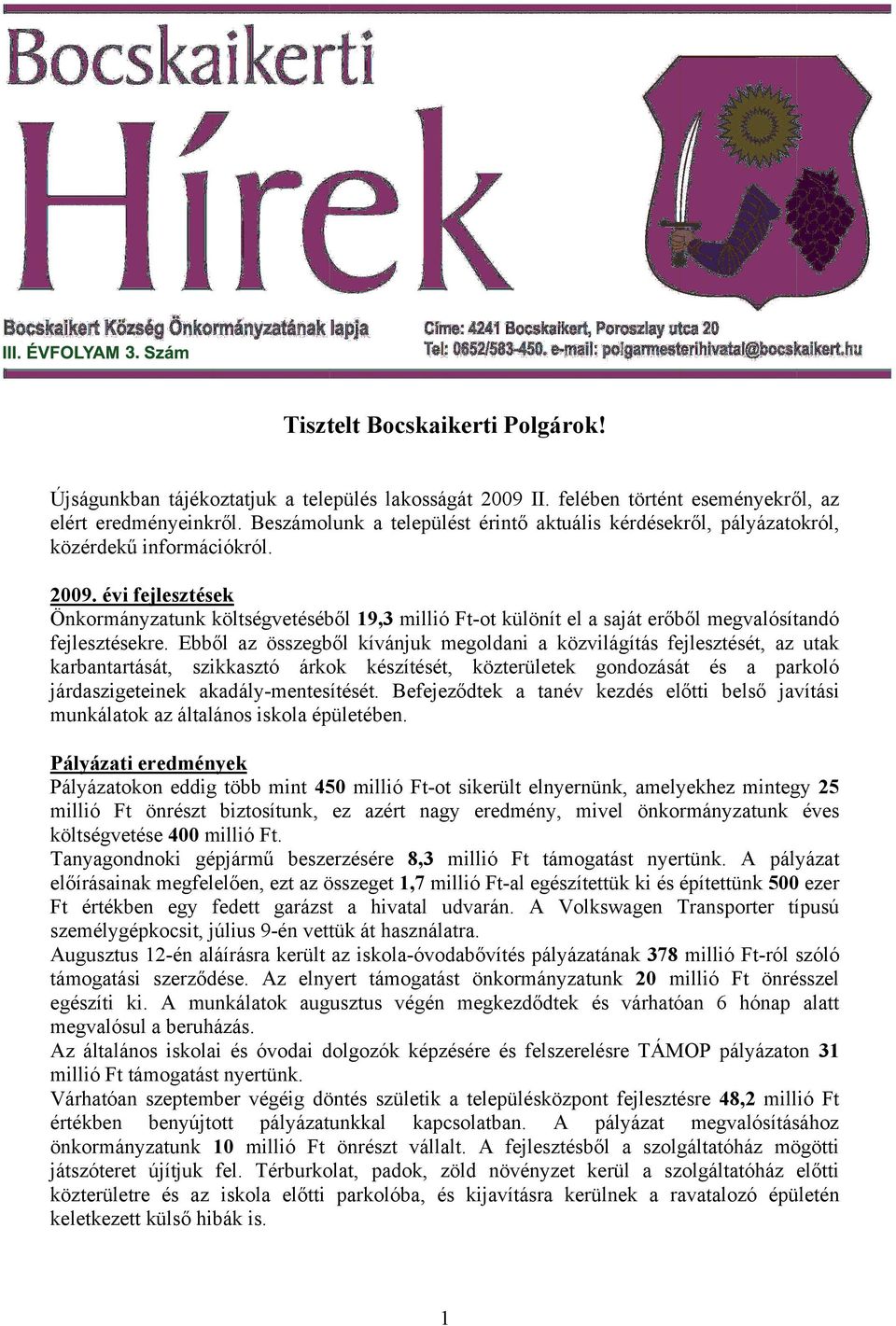 évi fejlesztések Önkormányzatunk költségvetéséből 19,3 millió Ft-ot különít el a saját erőből megvalósítandó fejlesztésekre.